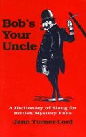 Bob's Your Uncle: A Dictionary of Slang for British Mystery Fans 1564740226 Book Cover