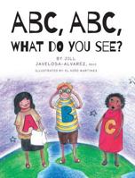 ABC, ABC What Do You See? 1460276566 Book Cover