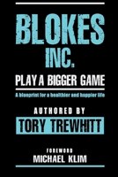 Blokes Inc.: Play a bigger game 1764006313 Book Cover