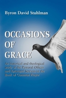 Occasions of Grace: An Historical & Theological Study of the Pastoral Offices & Episcopal Services Inthe Book of Common Prayer 0898692385 Book Cover