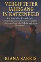 Vergifteter Jahrgang in Katzenfeld: Ein Katzenfeld-Katzenkrimi: Gemütlicher deutscher Dorfkrimi über Greenwashing, alte Schuld und einen Tatortkater B0G4LSGL3K Book Cover
