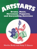 Artstarts: Drama, Music, Movement, Puppetry, and Storytelling Activities 1563081482 Book Cover
