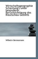 Wirtschaftsgeographie Schantung's Unter Besonderer Berucksichtigung Des Kiautschau-Gebiets 1117417174 Book Cover