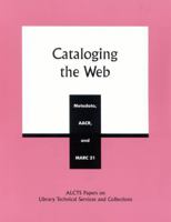 Cataloging the Web: Metadata, AACR, and MARC 21 (Alcts Papers on Library Technical Services and Collections, No. 10) 0810841436 Book Cover