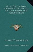 Notes On the Early History of the Dioceses of Tuam, Killalla and Achonry 1016568762 Book Cover