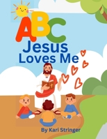 ABC Jesus Loves Me: An alphabet book for children. 1304867935 Book Cover