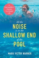 All the Noise is in the Shallow End of the Pool: A Dog-paddler's Journey to a Deeper Life 1662957181 Book Cover