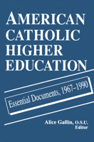 American Catholic Higher Education: Essential Documents, 1967-1990 0268006350 Book Cover