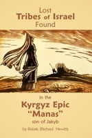 Lost Tribes of Israel Found in the Kyrgyz Epic: "Manas" son of Jakyb 1728625947 Book Cover