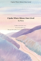 I Spoke Where Silence Once Lived B0FBDJWY8Q Book Cover