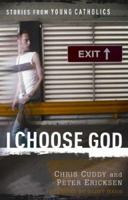 I Choose God: Stories from Young Catholics 0867167734 Book Cover