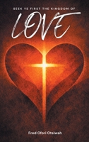 Seek Ye First The Kingdom of Love B0GMW3763Z Book Cover