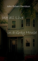 We all Live in a Grey House B08M2LSGFQ Book Cover