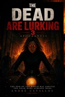 The Dead Are Lurking 3: Apocalypse B0GSJ3VL5L Book Cover