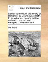 Liberal opinions, or the history of Benignus, by Courtney Melmoth. In six volumes. Second edition, revised, corrected, and enlarged. .. Volume 5 of 6 1170448119 Book Cover