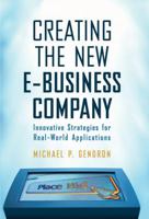 Creating The New E-Business Company: Innovative Strategies For Real-World Applications 0324224850 Book Cover