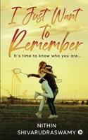 I Just Want to Remember: It’s time to know who you are… 1636335934 Book Cover