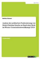 Analyse der politischen Positionierung von Heinz-Christian Strache an Hand einer Rede im Wiener Gemeinderatswahlkampf 2010 3656542570 Book Cover