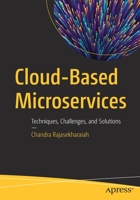 Cloud-Based Microservices: Techniques, Challenges, and Solutions 1484265637 Book Cover