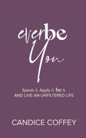 EverBe You: Speak it, Apply it, BE it and Live and Unfiltered Life B0C6W4827Q Book Cover