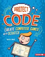 Create Computer Games with Scratch (Project Code) 1541525140 Book Cover