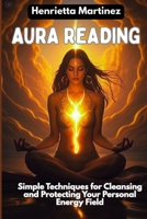Aura Reading: Simple Techniques for Cleansing and Protecting Your Personal Energy Field (Supernatural Perception) B0F663G9CP Book Cover