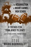 The Resurrection of Mount Carmel High School: A Chicago Icon from Ashes to Grace 1941478654 Book Cover