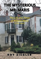 The Mysterious Mr. Maris: The Life and Times of William Maris (1781-1845) B0GJFNFPMK Book Cover