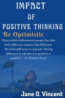 Impact Of Positive Thinking: Be Optimistic B0BJGS3LM6 Book Cover