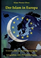 Der Islam in Europa: Integration oder Parallelordnung Grundrechte vs. Schariaansprüche (German Edition) 3695100648 Book Cover
