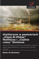 Utylitaryzm w powiesciach "Ziqaq Al-Midaq" Mahfouza i "Ciezkie czasy" Dickensa (Polish Edition) 6209997309 Book Cover