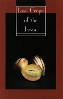 The Lost Crops of the Incas: Little-known Plants of the Andes With Promise for Worldwide Cultivation 030904264X Book Cover