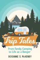 Trip Tales: From Family Camping to Life as a Ranger 1737416204 Book Cover