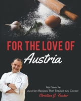 For The Love Of Austria: A collection of my favorite Austrian dishes 1544724063 Book Cover
