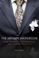 The Mensch Handbook: How to Embrace Your Inner Stud and Conquer the Big City 1629143979 Book Cover