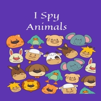 I Spy Animals: 8.5 x 8.5 Inches 40 Pages toddler books ,childrens activity book for for ages 2-5 B08PJPWMV1 Book Cover