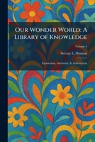 Our Wonder World: A Library of Knowledge: Exploration, Adventure, & Achievement 1025890671 Book Cover