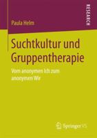 Suchtkultur Und Gruppentherapie: Vom Anonymen Ich Zum Anonymen Wir 3658149485 Book Cover