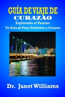 Guía de viaje de Curazao:: Explorando el Paraíso: Tu Guía de Viaje Definitiva a Curazao (Aventuras alrededor del mundo) B0CDNKQYHD Book Cover