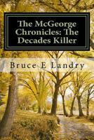 The Mcgeorge Chronicles: the Decades Killer 1717389805 Book Cover