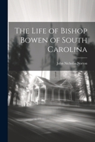 The Life of Bishop Bowen of South Carolina 1021975915 Book Cover