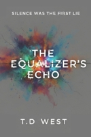 The Equalizer's Echo: Silence Was The First Lie B0GMHRKKM5 Book Cover
