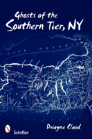 Ghosts of the Southern Tier, NY 0764334972 Book Cover
