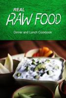Real Raw Food - Dinner and Lunch Cookbook: Raw Diet Cookbook for the Raw Lifestyle 1500186597 Book Cover