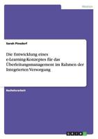 Die Entwicklung eines e-Learning-Konzeptes f�r das �berleitungsmanagement im Rahmen der Integrierten Versorgung 3656617996 Book Cover