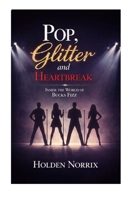 Pop, Glitter And Heartbreak: Inside The World Of Bucks Fizz B0GPPKMDSL Book Cover