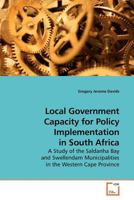 Local Government Capacity for Policy Implementation in South Africa: A Study of the Saldanha Bay and Swellendam Municipalities in the Western Cape Province 3639170059 Book Cover