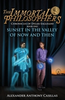 Sunset in the Valley of Now and Then Chronicles of Dylan Eaglegod Book One: The Immortal Philosophers 1965996019 Book Cover