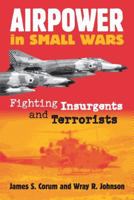 Airpower in Small Wars: Fighting Insurgents and Terrorists (Modern War Studies) 0700612408 Book Cover