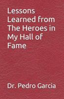Lessons Learned from The Heroes in My Hall of Fame 1790758726 Book Cover